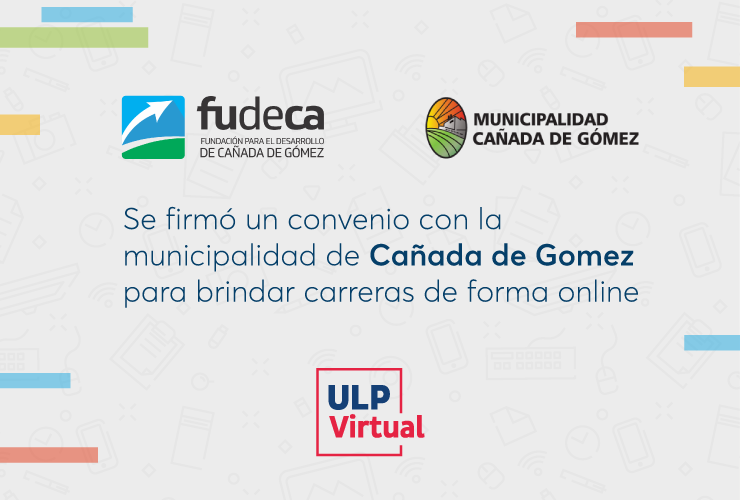 ULP Virtual: se firmó un convenio con la Municipalidad Cañada de Gómez para brindar carreras de forma online