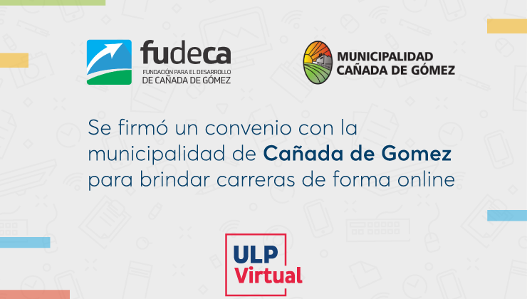 ULP Virtual: se firmó un convenio con la Municipalidad Cañada de Gómez para brindar carreras de forma online