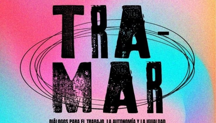 Este sábado llega “Tramar: diálogos para el trabajo, la autonomía y la igualdad”