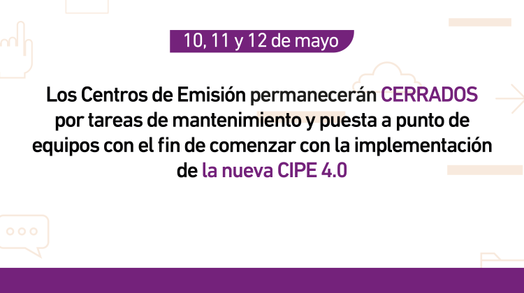 Del 10 al 12 de mayo los centros de emisión CIPE 4.0 no atenderán al público